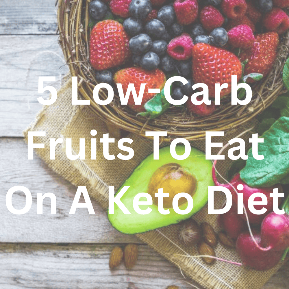 5 Low-Carb Fruits To Eat On A Keto Diet