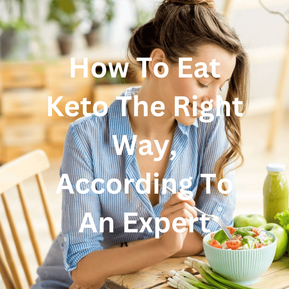 How To Eat Keto The Right Way